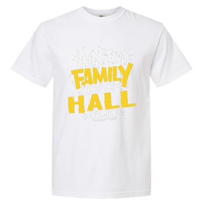 AinT No Family Like The Hall Family Reunion Matching Garment-Dyed Heavyweight T-Shirt