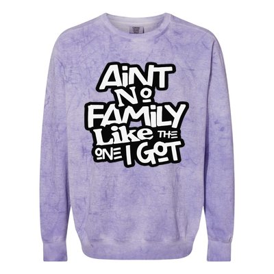 Ain't No Family Like The One I Got For Family Colorblast Crewneck Sweatshirt