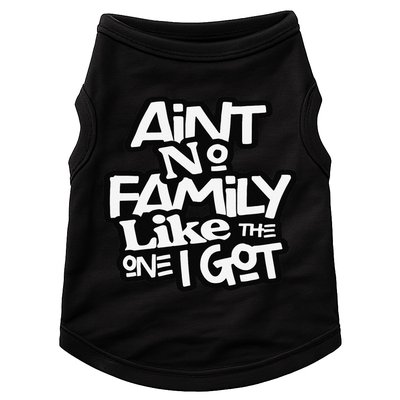 Ain't No Family Like The One I Got For Family Doggie Tank