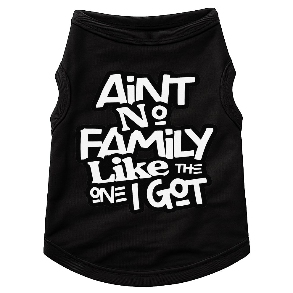 Ain't No Family Like The One I Got For Family Doggie Tank