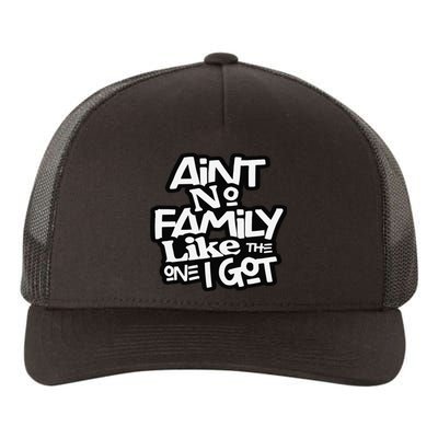 Ain't No Family Like The One I Got For Family Yupoong Adult 5-Panel Trucker Hat