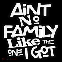 Ain't No Family Like The One I Got For Family Sweatshirt