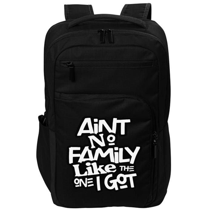 Ain't No Family Like The One I Got For Family Impact Tech Backpack