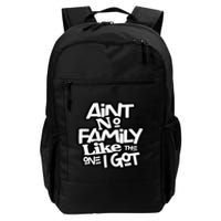 Ain't No Family Like The One I Got For Family Daily Commute Backpack