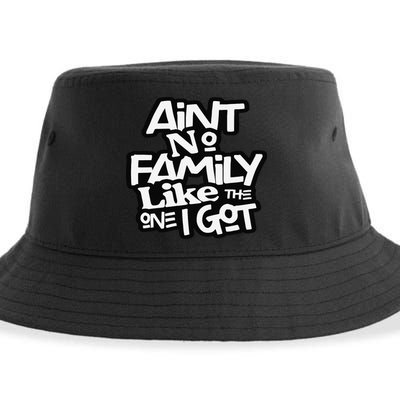 Ain't No Family Like The One I Got For Family Sustainable Bucket Hat