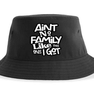 Ain't No Family Like The One I Got For Family Sustainable Bucket Hat