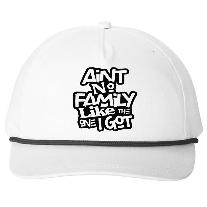 Ain't No Family Like The One I Got For Family Snapback Five-Panel Rope Hat