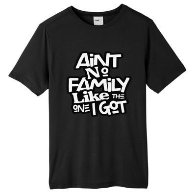 Ain't No Family Like The One I Got For Family Tall Fusion ChromaSoft Performance T-Shirt