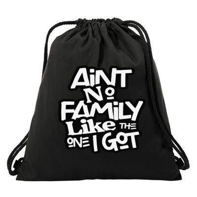 Ain't No Family Like The One I Got For Family Drawstring Bag