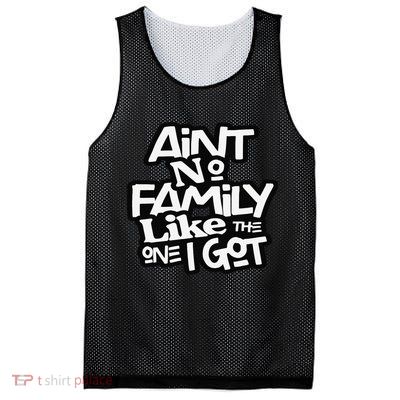 Ain't No Family Like The One I Got For Family Mesh Reversible Basketball Jersey Tank