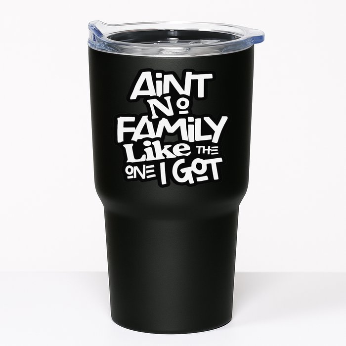 Ain't No Family Like The One I Got For Family Tumbler