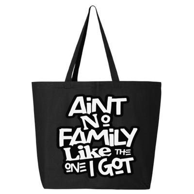 Ain't No Family Like The One I Got For Family 25L Jumbo Tote