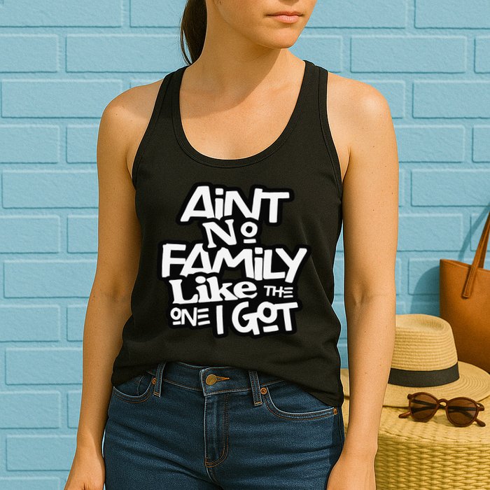 Ain't No Family Like The One I Got For Family Womens Tank Top
