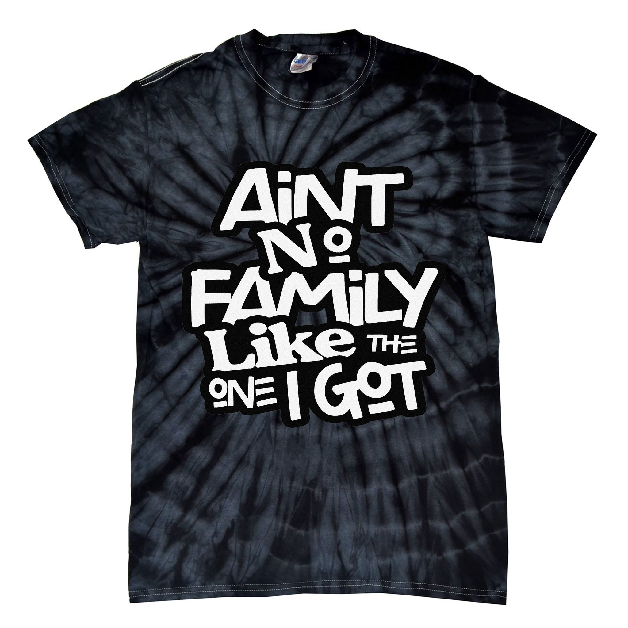 Ain't No Family Like The One I Got For Family Tie-Dye T-Shirt