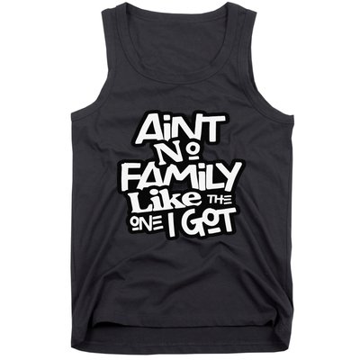 Ain't No Family Like The One I Got For Family Tank Top