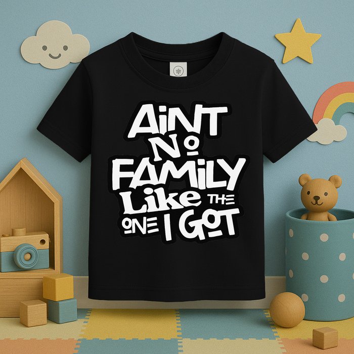 Ain't No Family Like The One I Got For Family Toddler T-Shirt