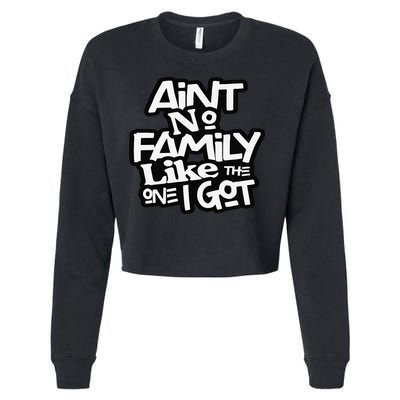 Ain't No Family Like The One I Got For Family Cropped Pullover Crew