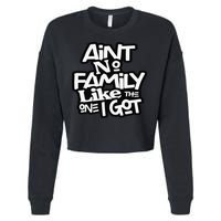 Ain't No Family Like The One I Got For Family Cropped Pullover Crew