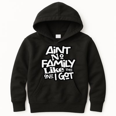 Ain't No Family Like The One I Got For Family Kids Hoodie