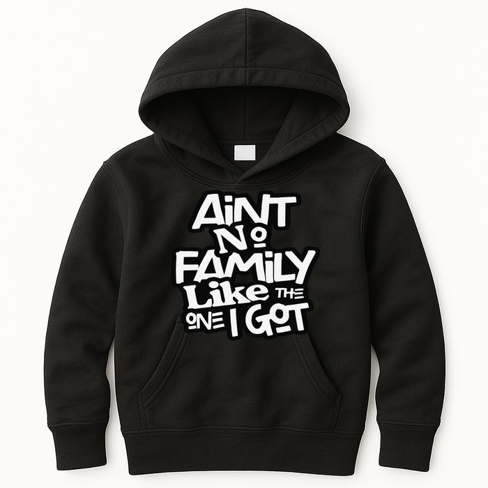 Ain't No Family Like The One I Got For Family Kids Hoodie