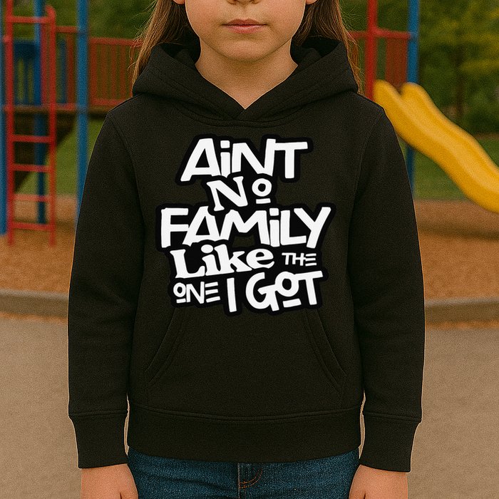 Ain't No Family Like The One I Got For Family Kids Hoodie