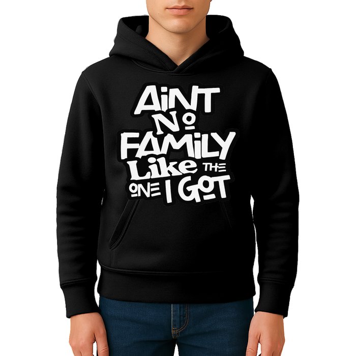 Ain't No Family Like The One I Got For Family Kids Hoodie