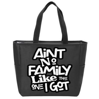 Ain't No Family Like The One I Got For Family Zip Tote Bag