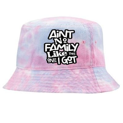 Ain't No Family Like The One I Got For Family Tie-Dyed Bucket Hat