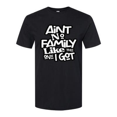 Ain't No Family Like The One I Got For Family Softstyle CVC T-Shirt