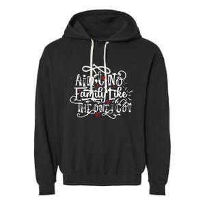 AinT No Family Like The One I Got Funny Family Garment-Dyed Fleece Hoodie