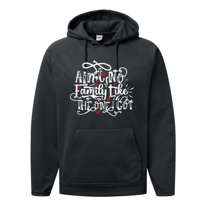 AinT No Family Like The One I Got Funny Family Performance Fleece Hoodie