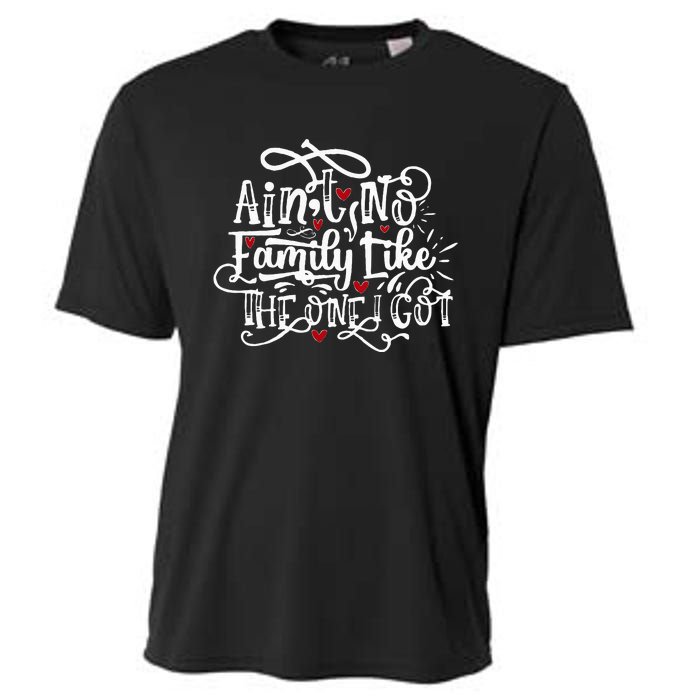 AinT No Family Like The One I Got Funny Family Cooling Performance Crew T-Shirt