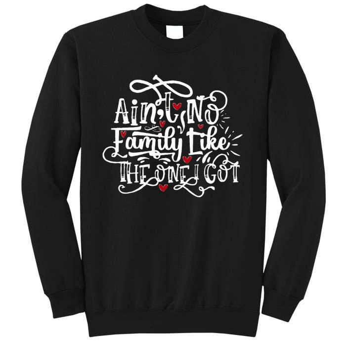 AinT No Family Like The One I Got Funny Family Sweatshirt