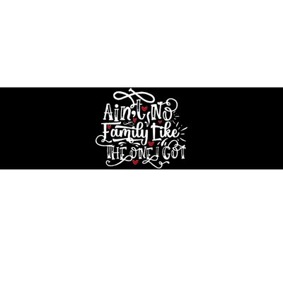 AinT No Family Like The One I Got Funny Family Bumper Sticker