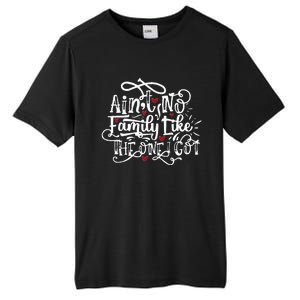 AinT No Family Like The One I Got Funny Family Tall Fusion ChromaSoft Performance T-Shirt