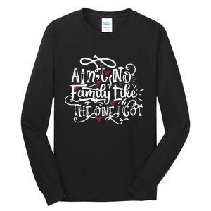 AinT No Family Like The One I Got Funny Family Tall Long Sleeve T-Shirt