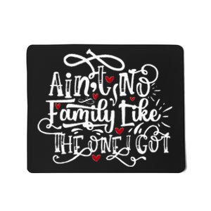 AinT No Family Like The One I Got Funny Family Mousepad