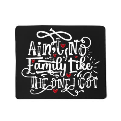 AinT No Family Like The One I Got Funny Family Mousepad