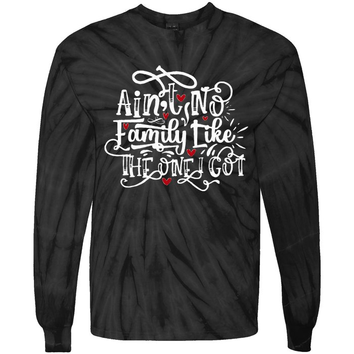 AinT No Family Like The One I Got Funny Family Tie-Dye Long Sleeve Shirt