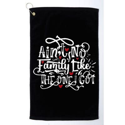 AinT No Family Like The One I Got Funny Family Platinum Collection Golf Towel