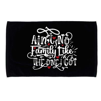 AinT No Family Like The One I Got Funny Family Microfiber Hand Towel