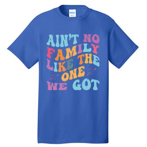 AinT No Family Like The One We Got Reunion Family Cute Gift Tall T-Shirt