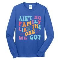 AinT No Family Like The One We Got Reunion Family Cute Gift Tall Long Sleeve T-Shirt