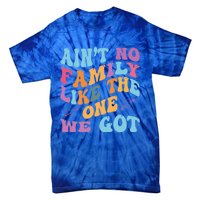 AinT No Family Like The One We Got Reunion Family Cute Gift Tie-Dye T-Shirt