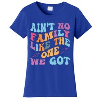 AinT No Family Like The One We Got Reunion Family Cute Gift Women's T-Shirt