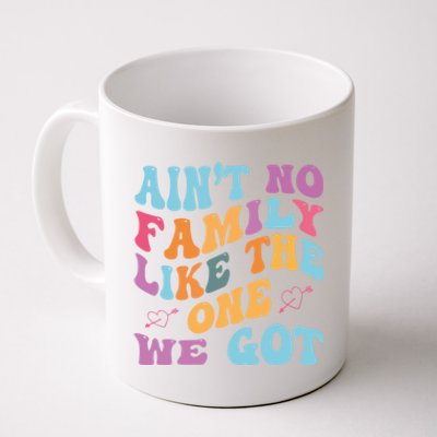 AinT No Family Like The One We Got Reunion Family Cute Gift Coffee Mug