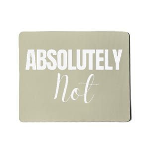 Absolutely Not Funny Saying Mousepad