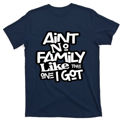 Ain't No Family Like The One I Got For Family T-Shirt