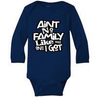 Ain't No Family Like The One I Got For Family Baby Long Sleeve Bodysuit