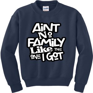 Ain't No Family Like The One I Got For Family Kids Sweatshirt